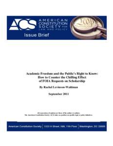 Academic Freedom and the Public’s Right to Know: How to Counter the Chilling Effect of FOIA Requests on Scholarship By Rachel Levinson-Waldman September 2011