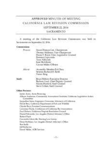 APPROVED MINUTES OF MEETING CALIFORNIA LAW REVISION COMMISSION SEPTEMBER 22, 2016 SACRAMENTO A meeting of the California Law Revision Commission was held in Sacramento on September 22, 2016.