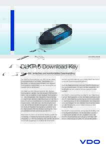 www.dtco.vdo.de  DLK Pro Download Key Effizientes, einfaches und komfortables Datenhandling Der DLK Pro Download Key von VDO ist das ­ideale Download-Medium für Flotten, Werkstätten und