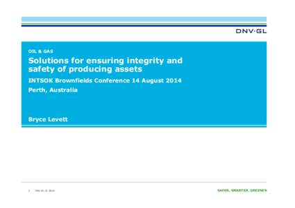 OIL & GAS  Solutions for ensuring integrity and safety of producing assets INTSOK Brownfields Conference 14 August 2014 Perth, Australia