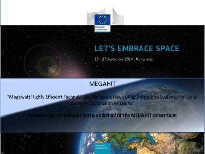 MEGAHIT “Megawatt Highly Efficient Technologies For Space Power And Propulsion Systems For Longduration Exploration Missions” Presented by Emmanouil Detsis on behalf of the MEGAHIT consortium Part I: Introduction ME