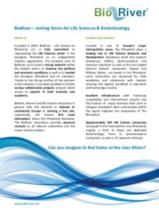 BioRiver – Joining forces for Life Sciences & Biotechnology About us Location and Industry  Founded in 2004, BioRiver – Life Science im