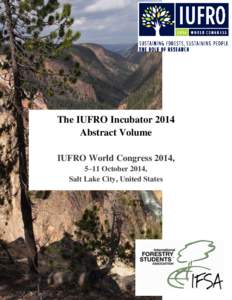 The IUFRO Incubator 2014 Abstract Volume IUFRO World Congress 2014, 5–11 October 2014, Salt Lake City, United States