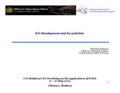 ICG Development and its activities  Sharafat Gadimova Office for Outer Space Affairs United Nations Office at Vienna