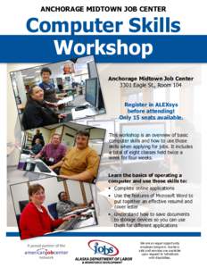 Anchorage Midtown Job Center  Computer Skills Workshop Anchorage Midtown Job Center 3301 Eagle St., Room 104