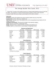 The Average Boulder Strip Casino, 2013 In fiscal 2013, 31 casinos in the Boulder Strip area (Las Vegas) produced gaming revenue of more than $1 million. The averages for several key financial statistics produce a picture