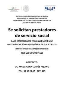 INSTITUTO TECNOLÓGICO DE GUSTAVO A. MADERO SUBDIRECCIÓN DE PLANEACIÓN Y VINCULACIÓN DEPARTAMENTO DE GESTIÓN TECNOLÓGICA Y VINCULACIÓN OFICINA DE SERVICIO SOCIAL  Se solicitan prestadores