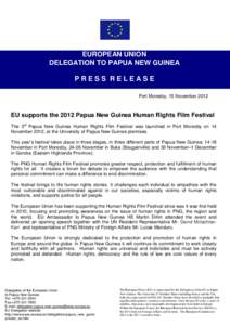 EUROPEAN UNION DELEGATION TO PAPUA NEW GUINEA PRESS RELEASE Port Moresby, 15 November[removed]EU supports the 2012 Papua New Guinea Human Rights Film Festival