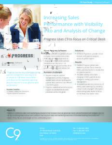 C9 Case Study I Progress Software  Increasing Sales Performance with Visibility into and Analysis of Change Progress Uses C9 to Focus on Critical Deals