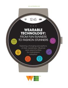 we-worldwide.com  About this report THE AGE OF WEARABLE TECHNOLOGY IS UPON US (Most Likely On Our Wrists)