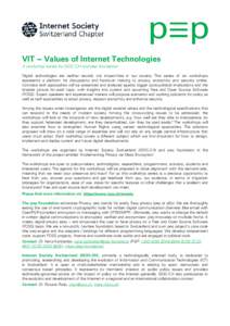 VIT ‒ Values of Internet Technologies A workshop series by ISOC-CH and p≡p foundation Digital technologies are neither neutral, nor impact-free in our society. This series of six workshops represents a platform for d