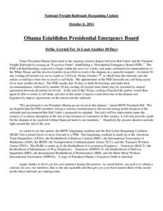 National Freight Railroads Bargaining Update October 6, 2011 Obama Establishes Presidential Emergency Board Strike Averted For At Least Another 60 Days Today President Obama intervened in the ongoing contract dispute bet