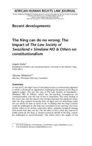AFRICAN HUMAN RIGHTS LAW JOURNAL To cite: A Dube & S Nhlabatsi ‘The King can do no wrong: The impact of The Law Society of Swaziland v Simelane NO & Others on constitutionalism’ (African Human Rights Law Jou