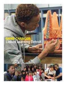 Game Changer:  Linked Learning Detroit What is Linked Learning? Linked Learning seeks to better prepare