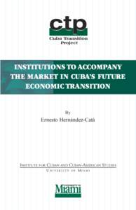 INSTITUTIONS TO ACCOMPANY THE MARKET IN CUBA’S FUTURE ECONOMIC TRANSITION By