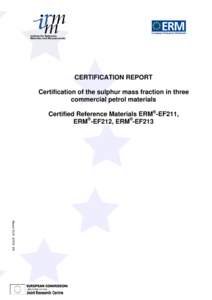 CERTIFICATION REPORT Certification of the sulphur mass fraction in three commercial petrol materials Certified Reference Materials ERM®-EF211, ERM®-EF212, ERM®-EF213