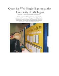 Quest for Web Single Sign-on at the University of Michigan slides from a poster presentation @ Educause 2003 Abstract: Cosign is a Web single-sign-on system recently deployed at the University of Michigan. We will descri