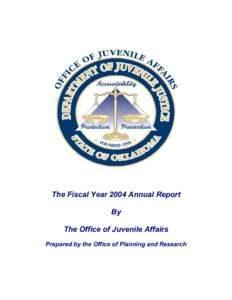 The Fiscal Year 2004 Annual Report By The Office of Juvenile Affairs Prepared by the Office of Planning and Research  OFFICE OF JUVENILE AFFAIRS (OJA)