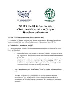 SB 913, the bill to ban the sale of ivory and rhino horn in Oregon: Questions and answers Q: Does SB 913 ban the possession of ivory and rhino horn? A: NO. Only the sale and possession with intent to sale is banned. Oreg