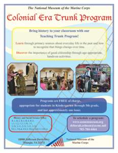The National Museum of the Marine Corps  Colonial Era Trunk Program Bring history to your classroom with our Teaching Trunk Program! Learn through primary sources about everyday life in the past and how