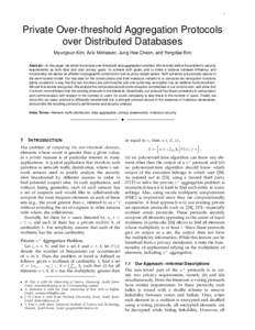 1  Private Over-threshold Aggregation Protocols over Distributed Databases Myungsun Kim, Aziz Mohaisen, Jung Hee Cheon, and Yongdae Kim Abstract—In this paper, we revisit the private over-threshold data aggregation pro