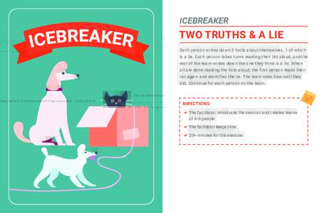 ICEBREAKER  TWO TRUTHS & A LIE Each person writes down 3 facts about themselves, 1 of which is a lie. Each person takes turns reading their list aloud, and the rest of the team writes down the one they think is a lie. Wh
