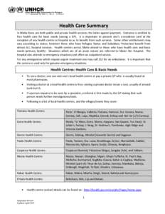 Health Care Summary In Malta there are both public and private health services; the latter against payment. Everyone is entitled to free health care for basic needs (seeing a GP). It is important to present one’s e-res