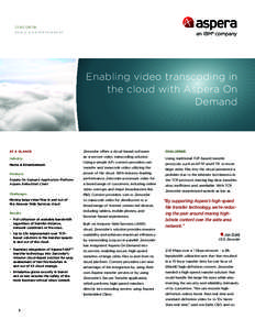 ZENCODER MEDIA & ENTERTAINMENT Enabling video transcoding in the cloud with Aspera On Demand