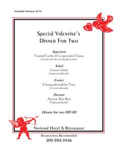 Available FebruarySpecial Valentine’s Dinner For Two Toasted Garlic & Gorgonzola Cheese (Served with hot sourdough rounds)