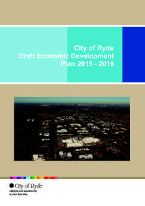 City of Ryde Draft Economic Development Plan 1.0 Foreword The City of Ryde Economic Development Planhas been prepared to stimulate the local economy