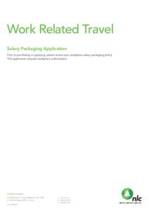 Work Related Travel Salary Packaging Application Prior to purchasing or applying, please review your workplace salary packaging policy. This application requires workplace authorisation.  Customer Support