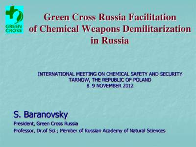 Green Cross Russia Facilitation of Chemical Weapons Demilitarization in Russia INTERNATIONAL MEETING ON CHEMICAL SAFETY AND SECURITY TARNOW, THE REPUBLIC OF POLAND