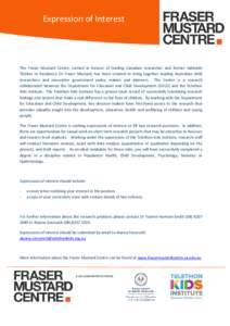 Expression of Interest  The Fraser Mustard Centre, named in honour of leading Canadian researcher and former Adelaide Thinker in Residence Dr Fraser Mustard, has been created to bring together leading Australian child re