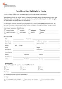 Form 2 Brave Mate Eligibility Form – Family This form is used to determine your eligibility to access the services at Mates4Mates. Mates4Mates cares for our “Brave Mates” who are current and ex-serving ADF personne