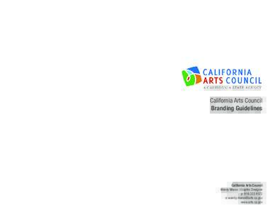 California Arts Council Branding Guidelines California Arts Council Wendy Moran | Graphic Designer p: 