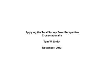 Applying the Total Survey Error Perspective Cross-nationally Tom W. Smith November, 2013  Figure 1. Total Survey Error: Total Error
