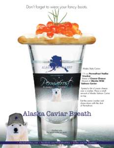 Don’t forget to wear your fancy boots.  Alaska Style Caviar 1½ oz Permafrost Vodka Cracker Smear of Cream Cheese