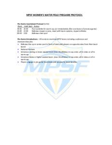 MPSF WOMEN’S WATER POLO PREGAME PROTOCOL Pre-Game Countdown Protocol (5/14): Clock Until Start Action 30:00 32:00 Pool available for warm-ups (or immediately after conclusion of previous game) 20:00 22:00