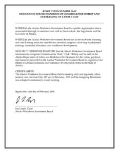 RESOLUTION NUMBERRESOLUTION FOR RECOGNITION OF COMMISSIONER BISHOP AND DEPARTMENT OF LABOR STAFF WHEREAS, the Alaska Workforce Investment Board is a public organization that is accountable through its members and 