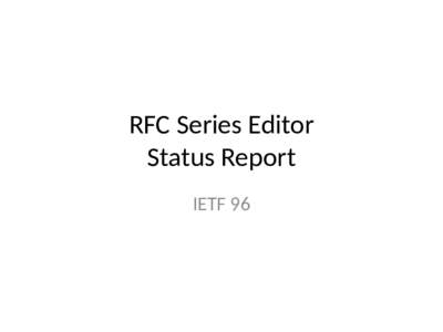 RFC Series Editor Status Report IETF 96 RFC Format Project Update (the short version)