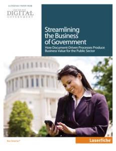 Streamlining the Business of Government How Document-Driven Processes Produce Business Value for the Public Sector The Challenge: Going Beyond “Do More with Less”  Work smarter, with tighter budgets and fewer people