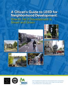 A Citizen’s Guide to LEED for Neighborhood Development: How to Tell if Development is Smart and Green  LEED for Neighborhood Development was jointly developed by the U.S. Green Building
