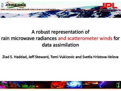 A robust representation of rain microwave radiances and scatterometer winds for data assimilation Ziad S. Haddad, Jeff Steward, Tomi Vukicevic and Svetla Hristova-Veleva  1-slide summary of our approach: