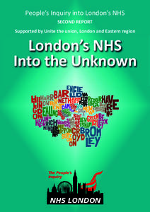 People’s Inquiry into London’s NHS SECOND REPORT London’s NHS Into the Unknown Supported by Unite the union, London and Eastern region