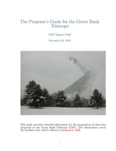 The Proposer’s Guide for the Green Bank Telescope GBT Support Staff December 26, 2014  This guide provides essential information for the preparation of observing