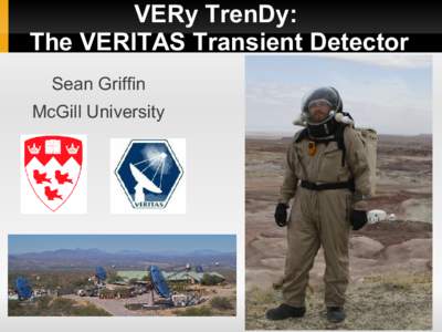 VERy TrenDy: The VERITAS Transient Detector Sean Griffin McGill University  VERy TrenDy: