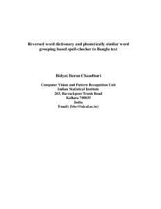 Reversed word dictionary and phonetically similar word grouping based spell-checker to Bangla text Bidyut Baran Chaudhuri Computer Vision and Pattern Recognition Unit Indian Statistical Institute