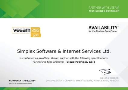 Simplex Software & Internet Services Ltd. is conﬁrmed as an oﬃcial Veeam partner with the following speciﬁcations: Partnership type and level – Cloud Provider, Gold[removed][removed]DAT E IS IN DD/MM/YYYY 