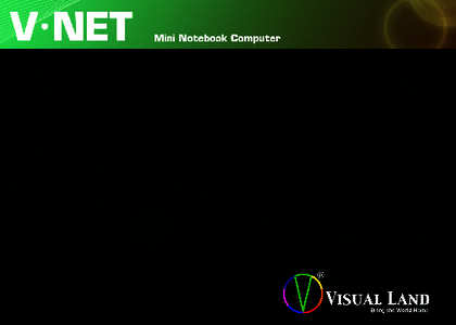 Visual Land V-NET Netbook  VISUAL LAND V-NET NETBOOK Notes for this manual Information provided in this manual may vary from model to model, so your model may not have some of the features described in this book. The in