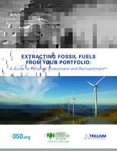 EXTRACTING FOSSIL FUELS FROM YOUR PORTFOLIO: A Guide to Personal Divestment and Reinvestment SM ABOUT THE AUTHORS 350.org is a global network inspiring the world to rise to